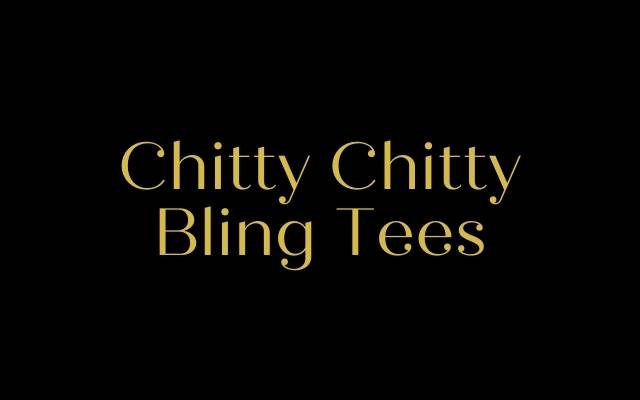 Chitty Chitty Bling Tees